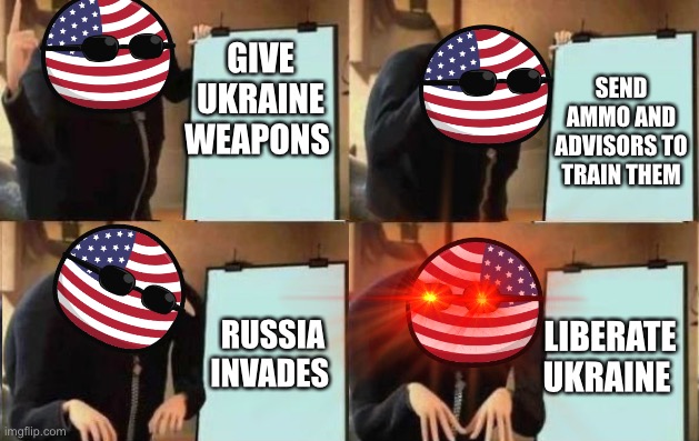It’s only a matter of time. | SEND AMMO AND ADVISORS TO TRAIN THEM; GIVE UKRAINE WEAPONS; RUSSIA INVADES; LIBERATE UKRAINE | image tagged in gru gun,ww3,freedom | made w/ Imgflip meme maker