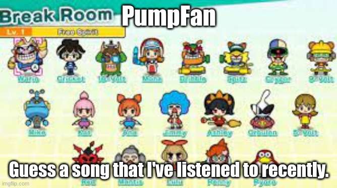 No hints! | PumpFan; Guess a song that I've listened to recently. | image tagged in pumpfan's warioware announcement template,song,guessing | made w/ Imgflip meme maker