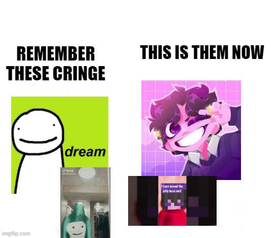 cults now a days | REMEMBER THESE CRINGE; THIS IS THEM NOW | image tagged in memes,funny memes,cult,jelly,beans,cringe | made w/ Imgflip meme maker