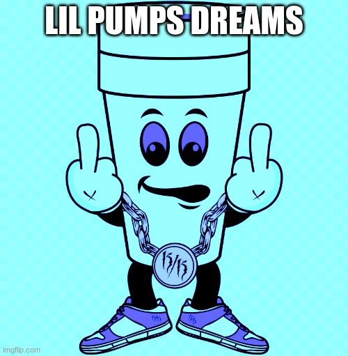 @LucidDreams i hope its ok i used ur templates | LIL PUMPS DREAMS | image tagged in lucidream | made w/ Imgflip meme maker