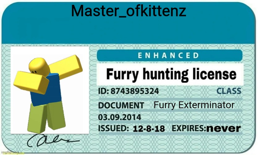 furry hunting license | Master_ofkittenz; Furry Exterminator | image tagged in furry hunting license | made w/ Imgflip meme maker