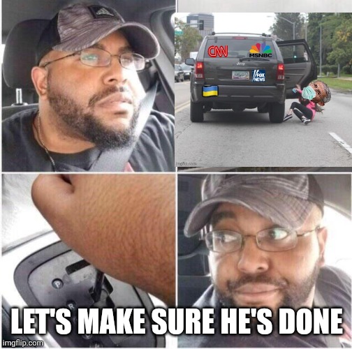 car reverse | LET'S MAKE SURE HE'S DONE | image tagged in car reverse | made w/ Imgflip meme maker