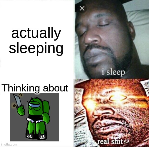 *thinks about Green* | actually sleeping; Thinking about | image tagged in memes,sleeping shaq | made w/ Imgflip meme maker