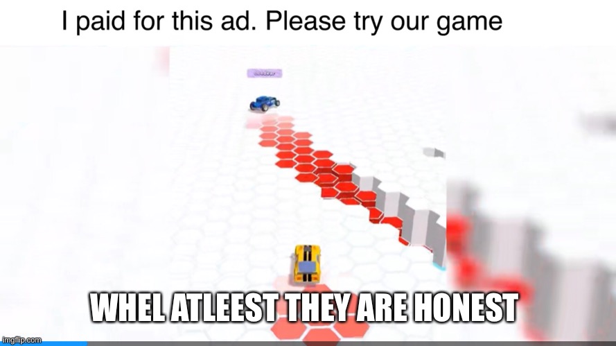 Meme | WHEL ATLEEST THEY ARE HONEST | image tagged in memes | made w/ Imgflip meme maker