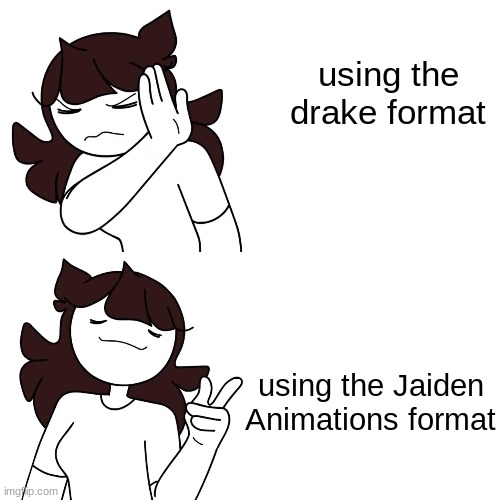 jaiden drake format | using the drake format; using the Jaiden Animations format | image tagged in jaiden drake format | made w/ Imgflip meme maker