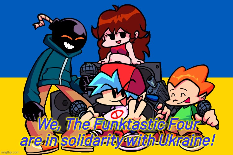 SOLIDARITY WITH UKRAINE | We, The Funktastic Four are in solidarity with Ukraine! | image tagged in friday night funkin,ukraine,stop war | made w/ Imgflip meme maker