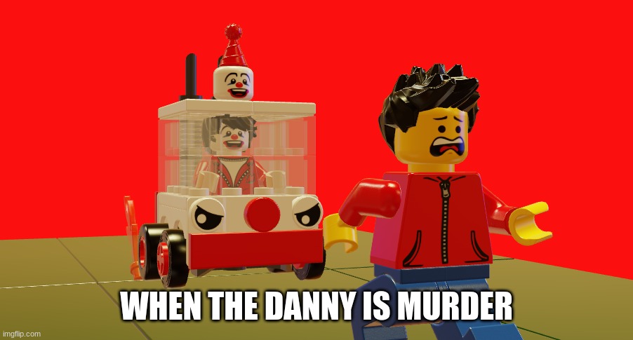 WHEN THE DANNY IS MURDER | made w/ Imgflip meme maker