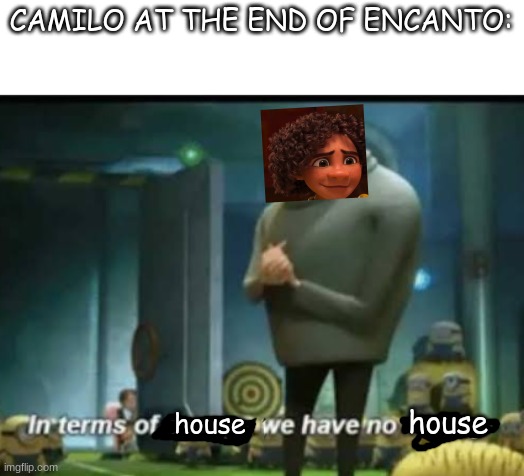 In terms of money | CAMILO AT THE END OF ENCANTO:; house; house | image tagged in in terms of money | made w/ Imgflip meme maker