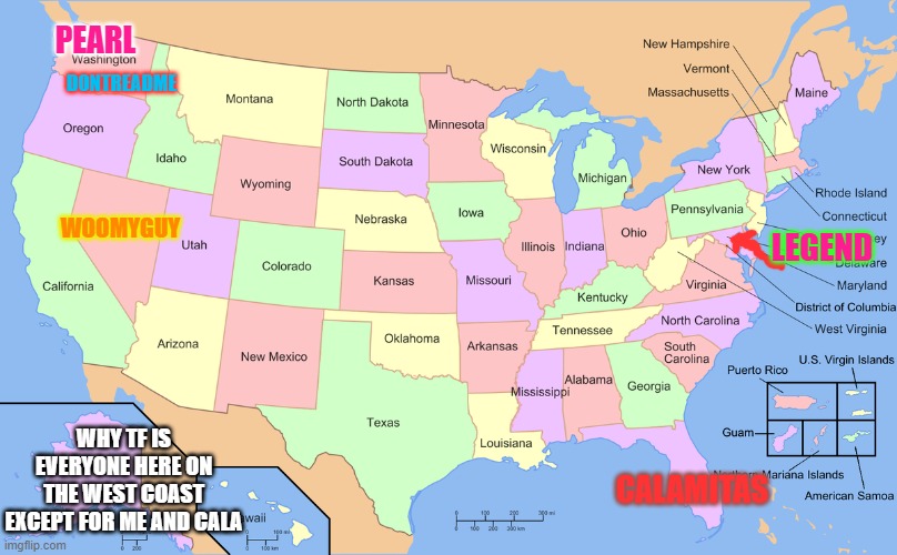Dont call me a stalker just cuz i made a map of sfg | PEARL; DONTREADME; WOOMYGUY; LEGEND; WHY TF IS EVERYONE HERE ON THE WEST COAST EXCEPT FOR ME AND CALA; CALAMITAS | made w/ Imgflip meme maker