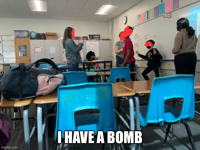 I HAVE A BOMB | image tagged in tick tock | made w/ Imgflip meme maker