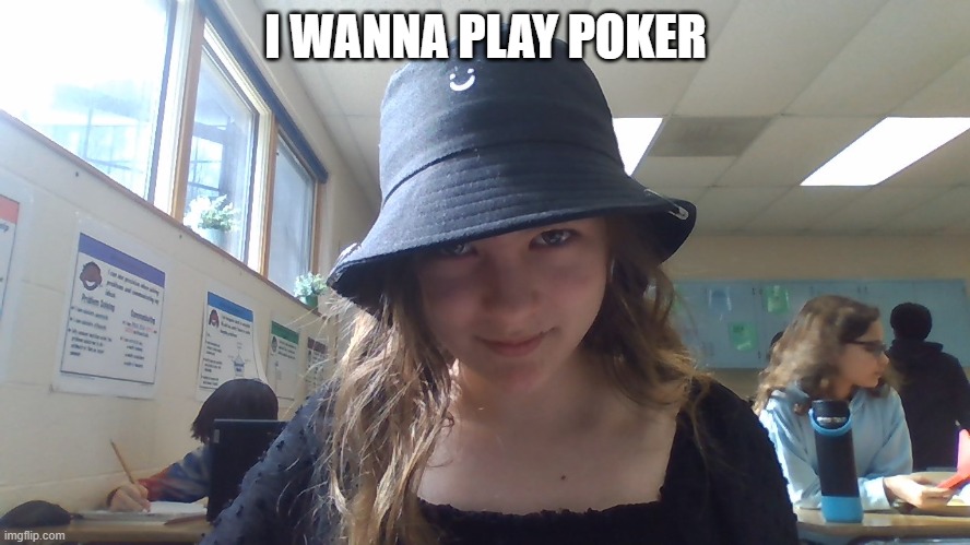 Blinds start at 20$ | I WANNA PLAY POKER | made w/ Imgflip meme maker