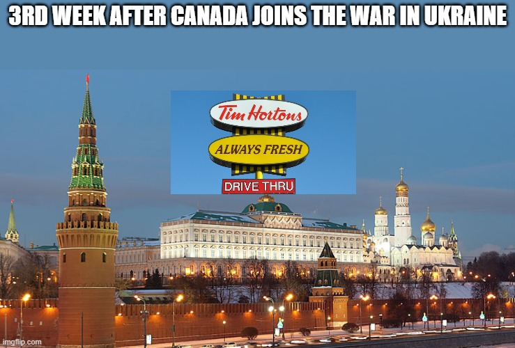 Canada joining the war | 3RD WEEK AFTER CANADA JOINS THE WAR IN UKRAINE | image tagged in kremlin evening | made w/ Imgflip meme maker