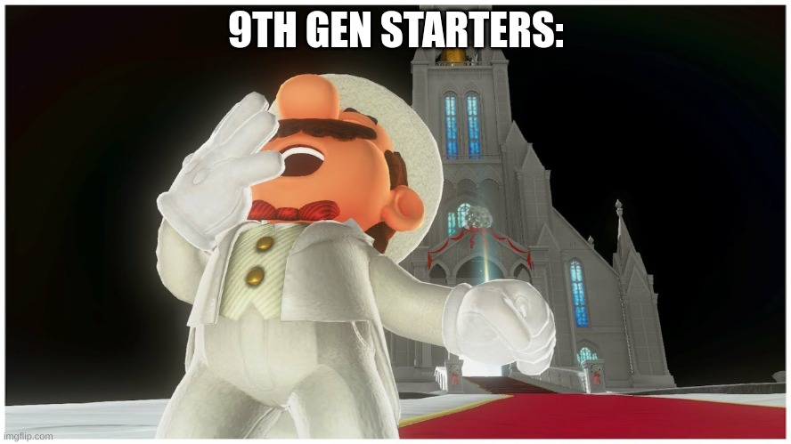 Super Mario Odyssey Mario shouting | 9TH GEN STARTERS: | image tagged in super mario odyssey mario shouting | made w/ Imgflip meme maker