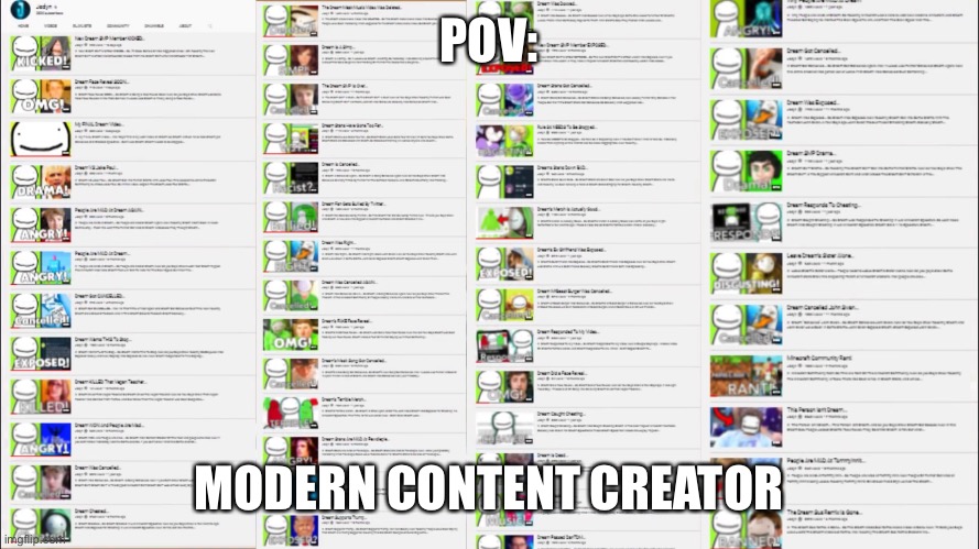 50. FUCKING. VIDEOS. ON DREAM. | POV:; MODERN CONTENT CREATOR | image tagged in damn | made w/ Imgflip meme maker