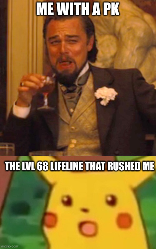 poor soul | ME WITH A PK; THE LVL 68 LIFELINE THAT RUSHED ME | image tagged in memes,laughing leo | made w/ Imgflip meme maker