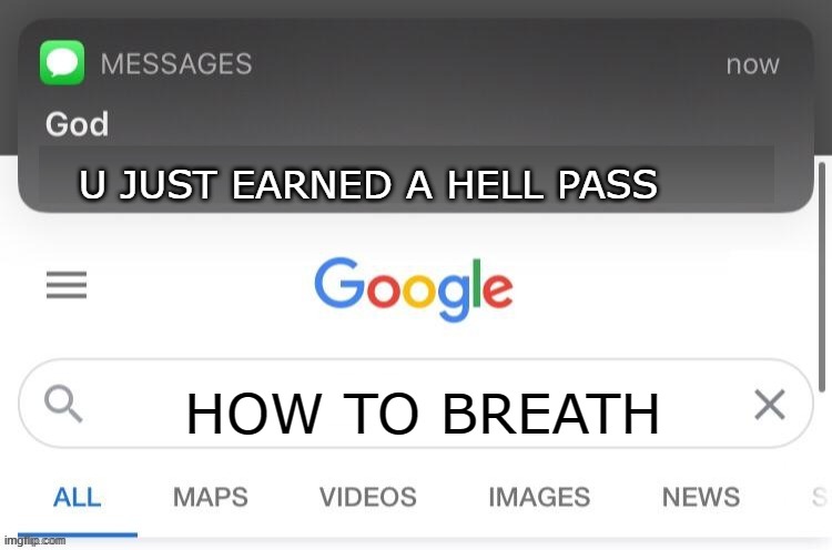 god saw it | U JUST EARNED A HELL PASS; HOW TO BREATH | image tagged in god saw it | made w/ Imgflip meme maker