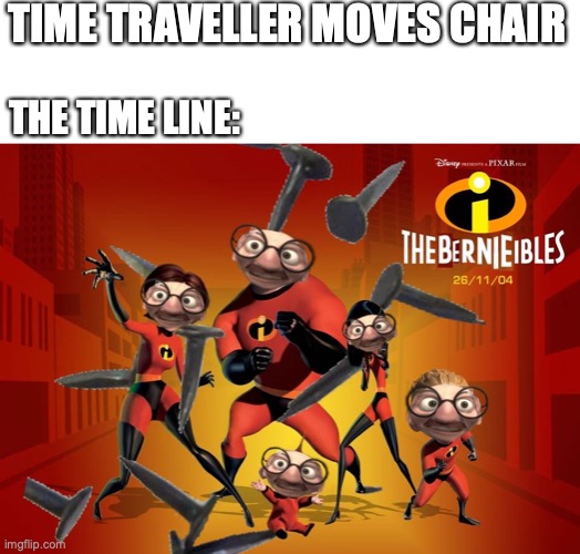 Id watch this movie! | TIME TRAVELLER MOVES CHAIR; THE TIME LINE: | image tagged in the incredibles,movie,disney villains,memes,fun,funny | made w/ Imgflip meme maker