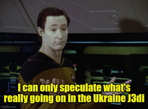 Shrug Data | I can only speculate what's really going on in the Ukraine J3di | image tagged in shrug data | made w/ Imgflip meme maker