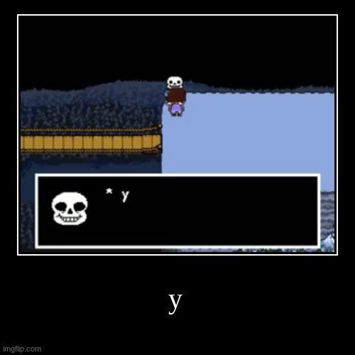 y (mod note:y) | image tagged in demotivationals,sans undertale | made w/ Imgflip meme maker