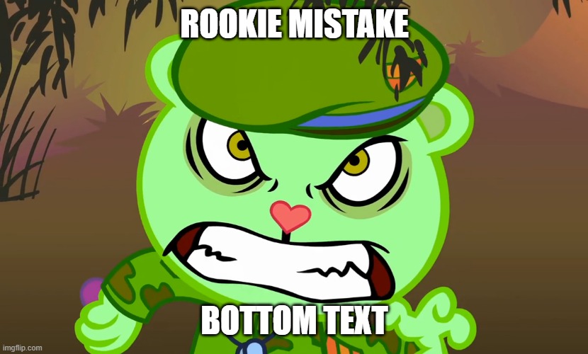 Evil Side (HTF) | ROOKIE MISTAKE BOTTOM TEXT | image tagged in evil side htf | made w/ Imgflip meme maker