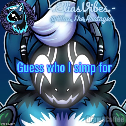 Elias Temp | Guess who I simp for | image tagged in elias temp | made w/ Imgflip meme maker