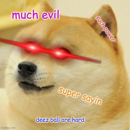 Doge Meme | much evil; such power; super sayin; deez ball are hard | image tagged in memes,doge | made w/ Imgflip meme maker