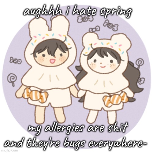 Ughhhhhhhh | aughhh i hate spring; my allergies are shit and they're bugs everywhere- | image tagged in bread and wonderboo 3 | made w/ Imgflip meme maker
