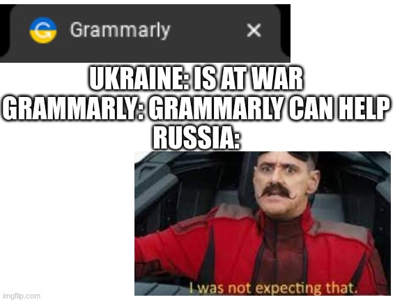 Blank White Template | UKRAINE: IS AT WAR

GRAMMARLY: GRAMMARLY CAN HELP

RUSSIA: | image tagged in blank white template | made w/ Imgflip meme maker