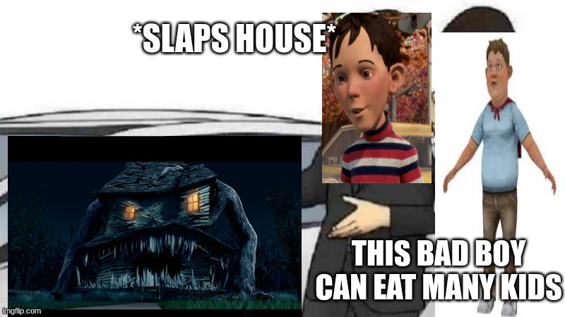 *SLAPS HOUSE*; THIS BAD BOY CAN EAT MANY KIDS | made w/ Imgflip meme maker
