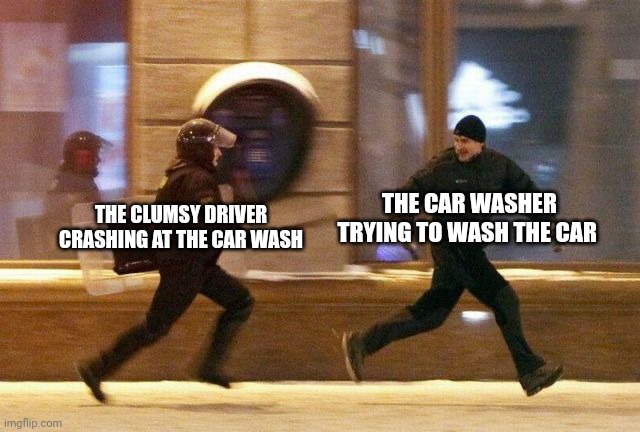 Car wash | THE CAR WASHER TRYING TO WASH THE CAR; THE CLUMSY DRIVER CRASHING AT THE CAR WASH | image tagged in police chasing guy,car wash,memes,comment section,comment,meme | made w/ Imgflip meme maker