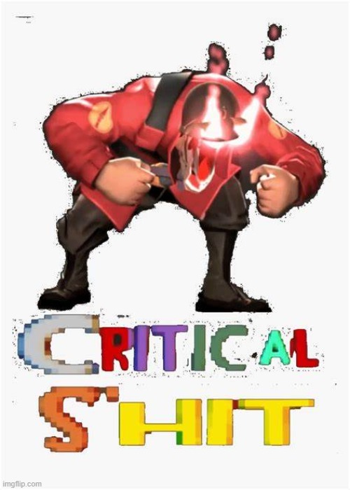 Critical shit | image tagged in critical shit | made w/ Imgflip meme maker