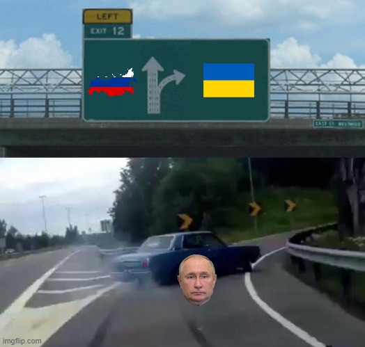 Putin's left exit choice | image tagged in memes,left exit 12 off ramp,putin,vladimir putin,ukraine,world war 3 | made w/ Imgflip meme maker
