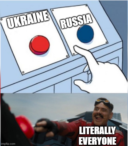 Robotnik Pressing Red Button | RUSSIA; UKRAINE; LITERALLY EVERYONE | image tagged in robotnik pressing red button | made w/ Imgflip meme maker