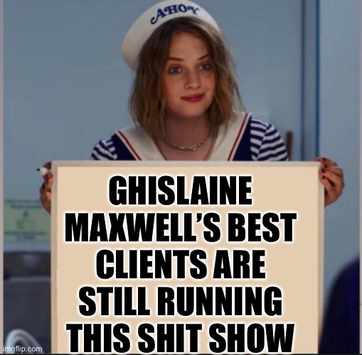 Ahoy Girl | GHISLAINE MAXWELL’S BEST CLIENTS ARE STILL RUNNING THIS SHIT SHOW | image tagged in ahoy girl,pedophiles,maga | made w/ Imgflip meme maker