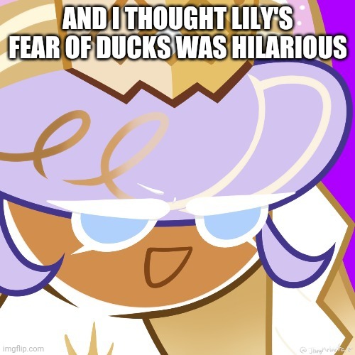 Best girl 2022 | AND I THOUGHT LILY'S FEAR OF DUCKS WAS HILARIOUS | image tagged in best girl 2022 | made w/ Imgflip meme maker