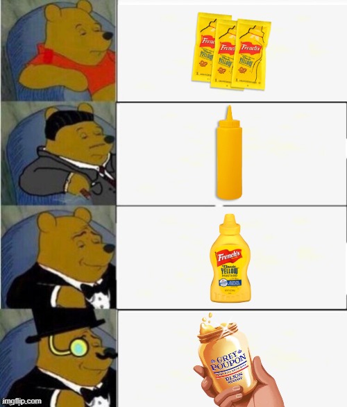 But Of Course | image tagged in tuxedo winnie the pooh 4 panel,mustard,dijon,grey poupon,excuse me,commercials | made w/ Imgflip meme maker