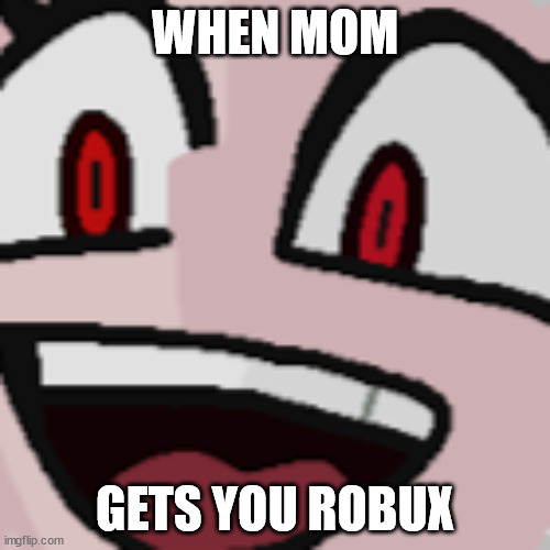:DDDDDD | WHEN MOM; GETS YOU ROBUX | image tagged in scared cerberus helltaker | made w/ Imgflip meme maker