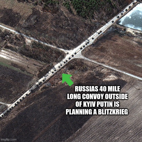 putin is pulling a hitler | RUSSIAS 40 MILE LONG CONVOY OUTSIDE OF KYIV PUTIN IS PLANNING A BLITZKRIEG | made w/ Imgflip meme maker