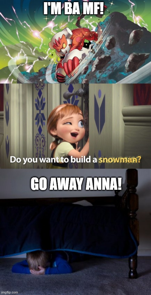 I'M BA MF! GO AWAY ANNA! | made w/ Imgflip meme maker