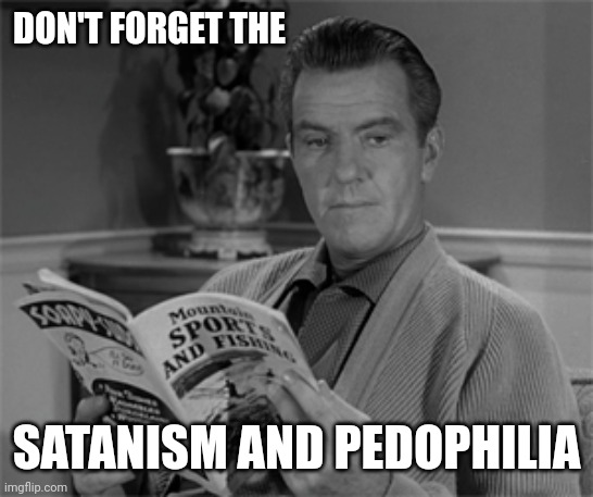 DON'T FORGET THE SATANISM AND PEDOPHILIA | made w/ Imgflip meme maker