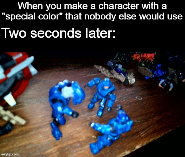 Armor color | When you make a character with a "special color" that nobody else would use; Two seconds later: | image tagged in memes,halo | made w/ Imgflip meme maker