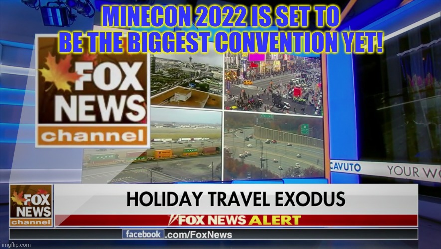 This is under the creative commons license that the image can be used by one or more persons | MINECON 2022 IS SET TO BE THE BIGGEST CONVENTION YET! | image tagged in fox news | made w/ Imgflip meme maker