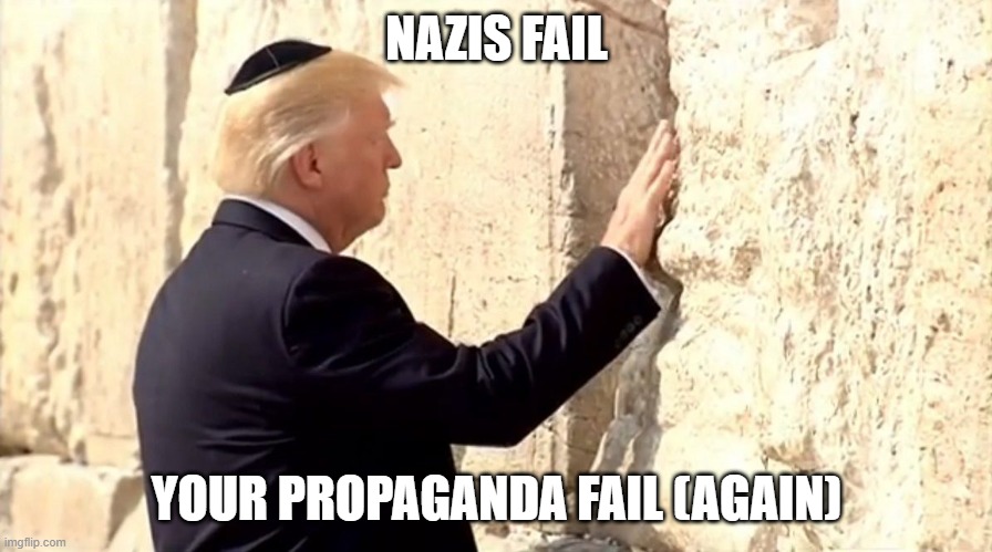 Nazis fail | NAZIS FAIL YOUR PROPAGANDA FAIL (AGAIN) | image tagged in nazis fail | made w/ Imgflip meme maker
