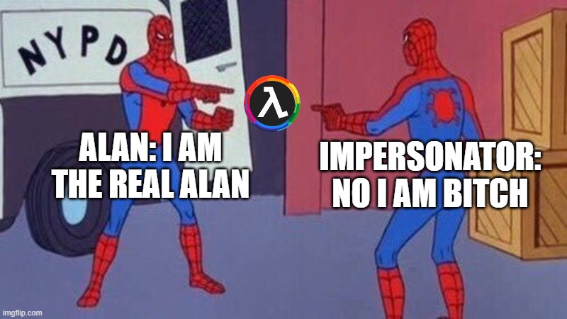 Casual Lambda generations impersonator | ALAN: I AM THE REAL ALAN; IMPERSONATOR: NO I AM BITCH | image tagged in spiderman pointing at spiderman | made w/ Imgflip meme maker
