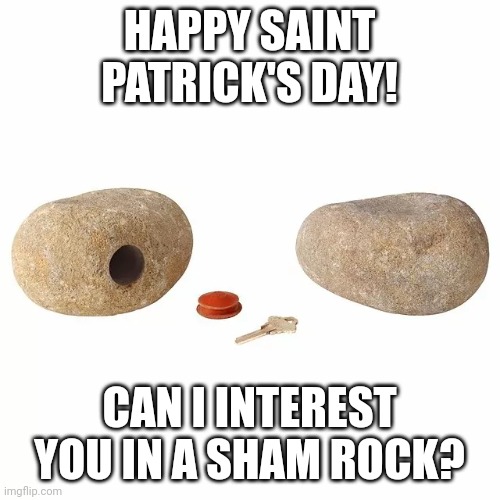 Sham Rock |  HAPPY SAINT PATRICK'S DAY! CAN I INTEREST YOU IN A SHAM ROCK? | image tagged in saint patrick's day,shamrock,holidays,irish,bad puns,puns | made w/ Imgflip meme maker