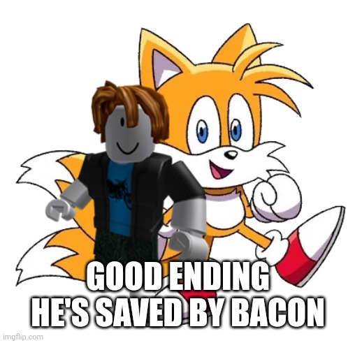 GOOD ENDING HE'S SAVED BY BACON | made w/ Imgflip meme maker