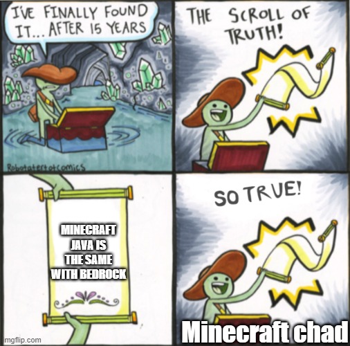very true lol | MINECRAFT JAVA IS THE SAME WITH BEDROCK; Minecraft chad | image tagged in the real scroll of truth | made w/ Imgflip meme maker