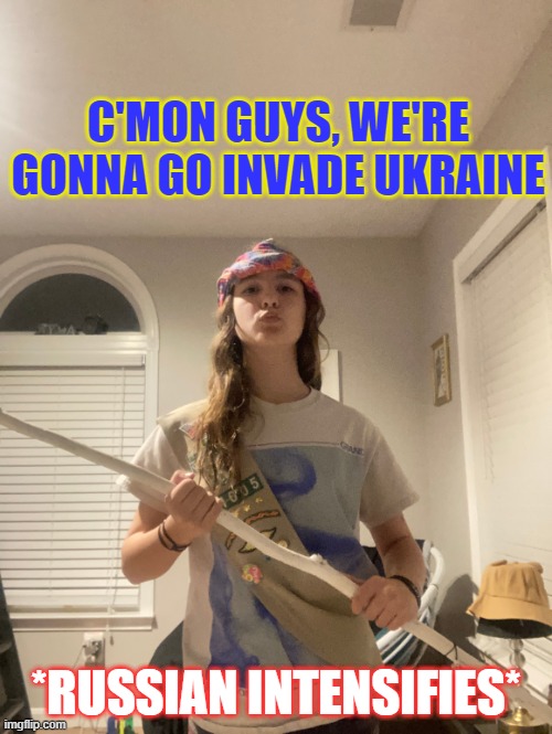 i is like 56% russian | C'MON GUYS, WE'RE GONNA GO INVADE UKRAINE; *RUSSIAN INTENSIFIES* | made w/ Imgflip meme maker