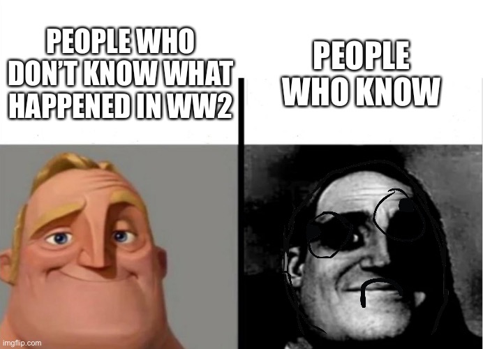 Teacher's Copy | PEOPLE WHO KNOW; PEOPLE WHO DON’T KNOW WHAT HAPPENED IN WW2 | image tagged in teacher's copy | made w/ Imgflip meme maker