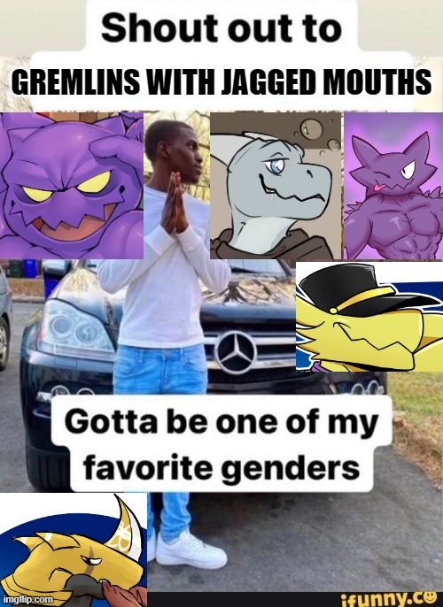 gotta be one of my favorite genders | GREMLINS WITH JAGGED MOUTHS | image tagged in gotta be one of my favorite genders | made w/ Imgflip meme maker
